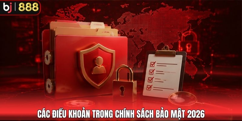 Các điều khoản trong chính sách bảo mật 2026
