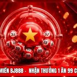 Xổ Số 3 Miền BJ888 -  Nhận Thưởng 1 Ăn 99 Cực Khủng